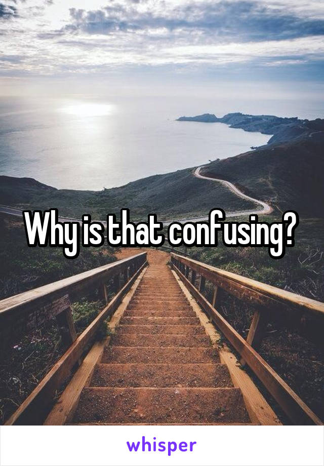 Why is that confusing? 