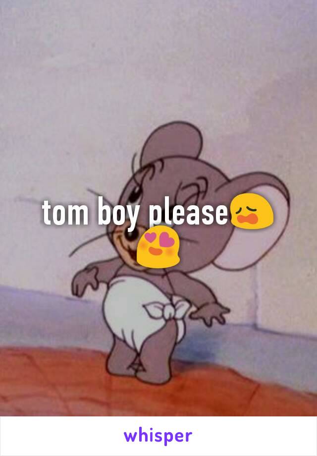 tom boy please😩😍