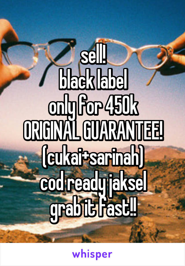 sell!
black label
only for 450k
ORIGINAL GUARANTEE!
(cukai+sarinah)
cod ready jaksel
grab it fast!!