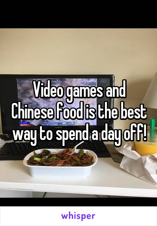 Video games and Chinese food is the best way to spend a day off!