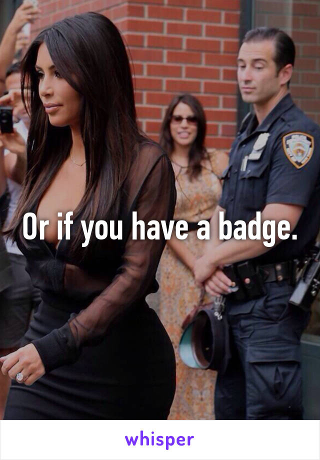 Or if you have a badge.