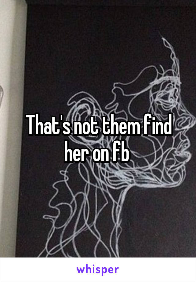 That's not them find her on fb 