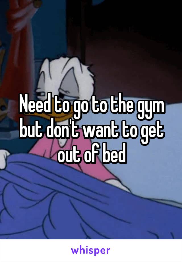 Need to go to the gym but don't want to get out of bed