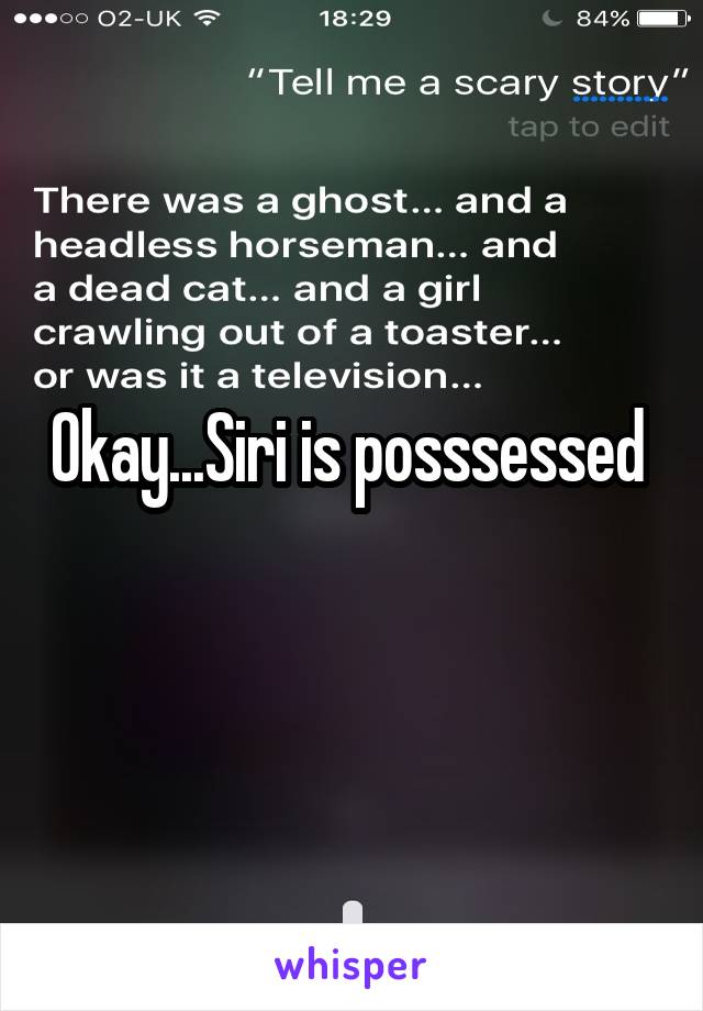 Okay...Siri is posssessed 
