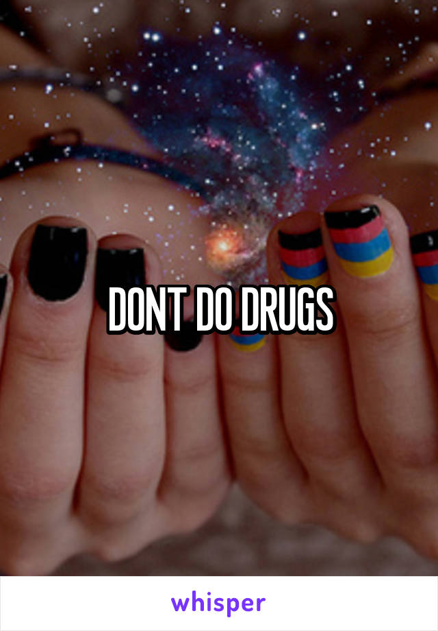 DONT DO DRUGS