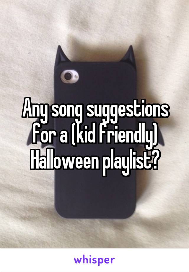 Any song suggestions for a (kid friendly) Halloween playlist?