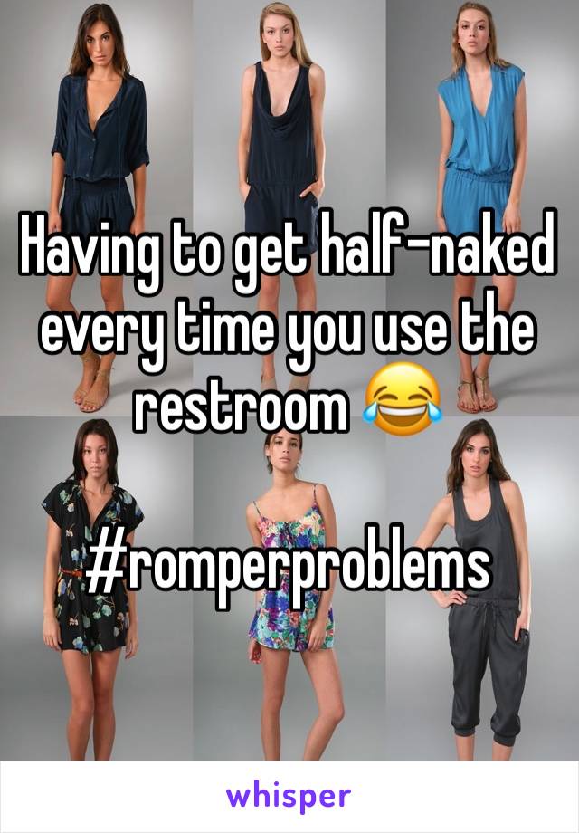 Having to get half-naked every time you use the restroom 😂

#romperproblems