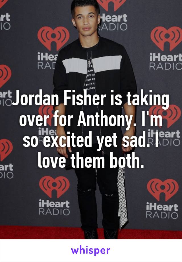 Jordan Fisher is taking over for Anthony. I'm so excited yet sad. I love them both.