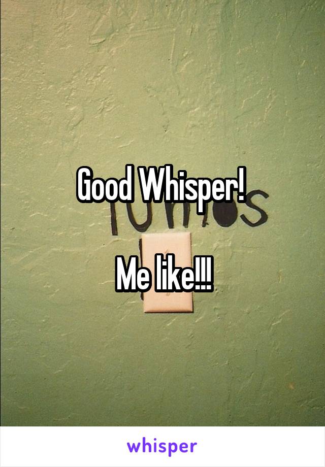 Good Whisper! 

Me like!!!