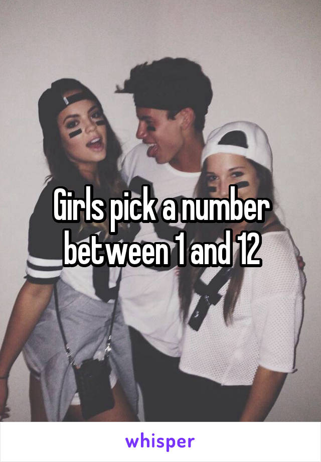 Girls pick a number between 1 and 12