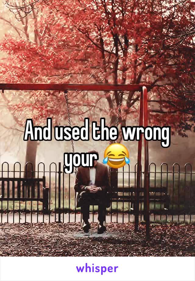 And used the wrong your 😂