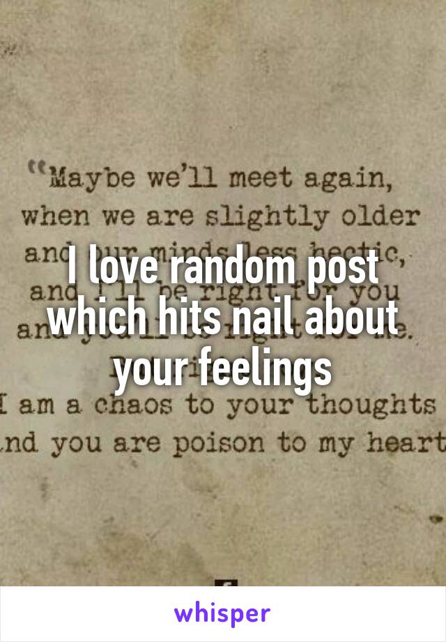 I love random post which hits nail about your feelings