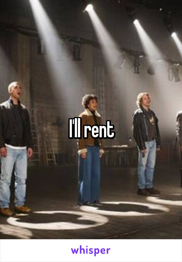 I'll rent