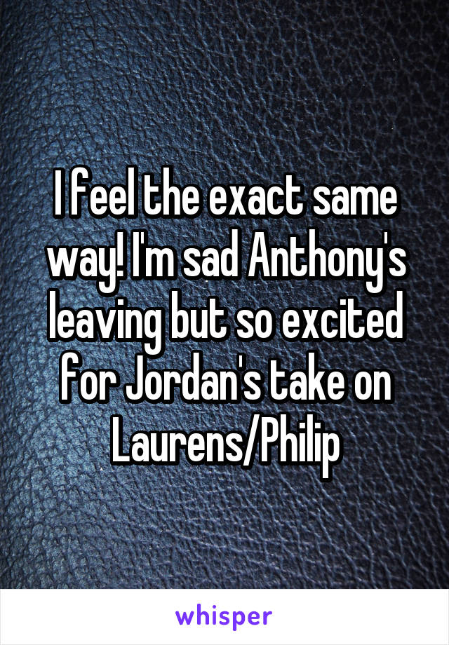 I feel the exact same way! I'm sad Anthony's leaving but so excited for Jordan's take on Laurens/Philip