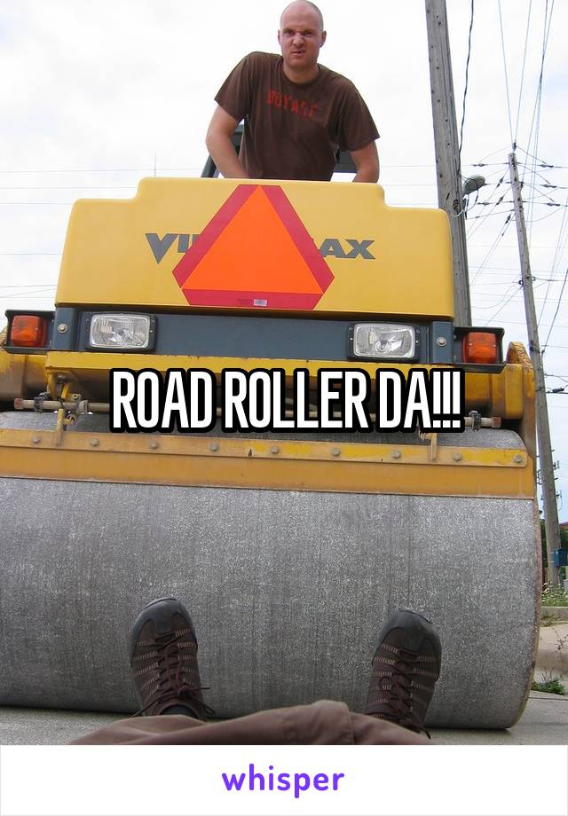 ROAD ROLLER DA!!!