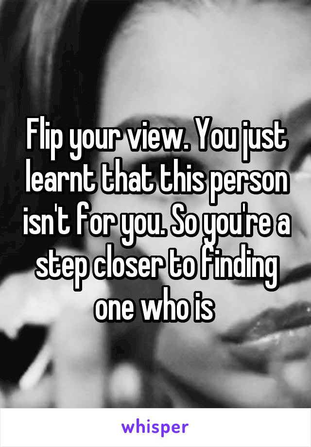 Flip your view. You just learnt that this person isn't for you. So you're a step closer to finding one who is 