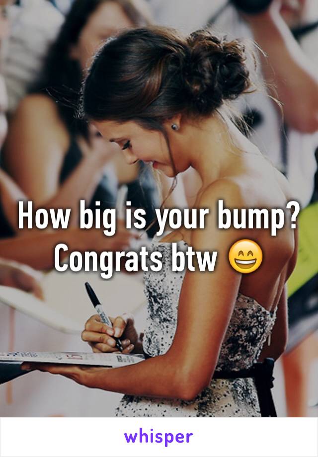 How big is your bump? Congrats btw 😄