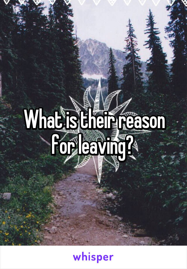 What is their reason for leaving? 