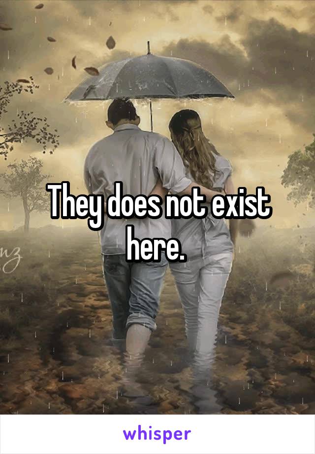 They does not exist here. 