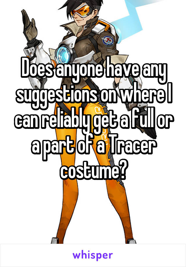 Does anyone have any suggestions on where I can reliably get a full or a part of a Tracer costume?

