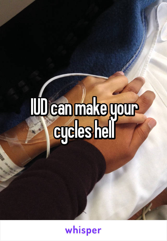 IUD can make your cycles hell
