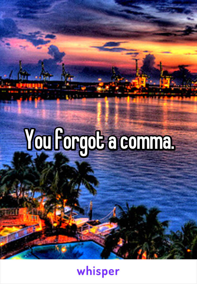 You forgot a comma.