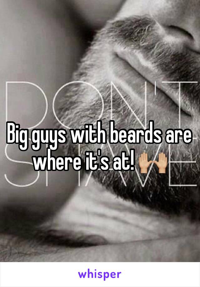 Big guys with beards are where it's at! 🙌🏼