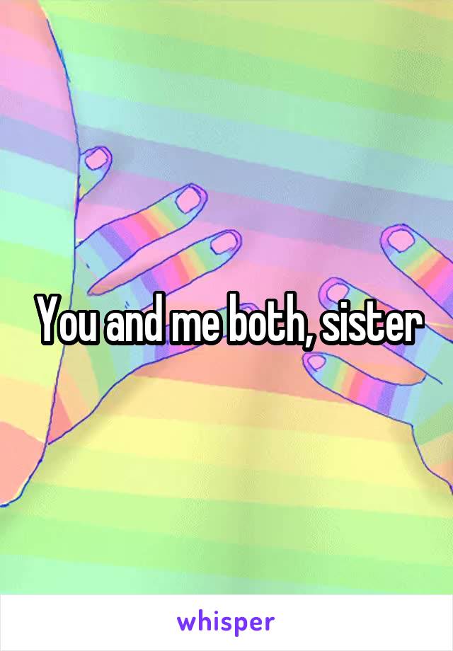 You and me both, sister