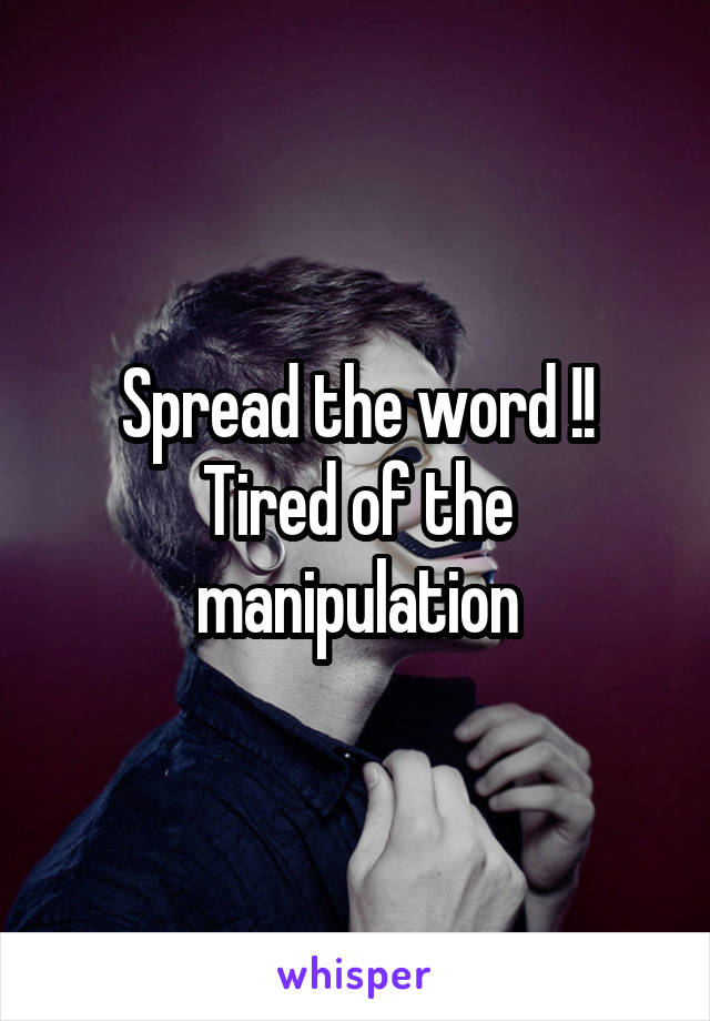 Spread the word !! Tired of the manipulation