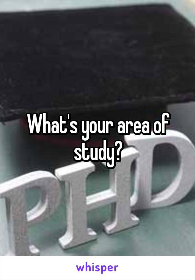 What's your area of study?