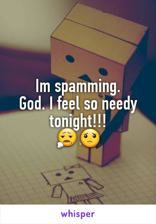 Im spamming.
God. I feel so needy tonight!!!
😧😟