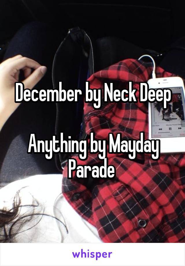 December by Neck Deep

Anything by Mayday Parade 