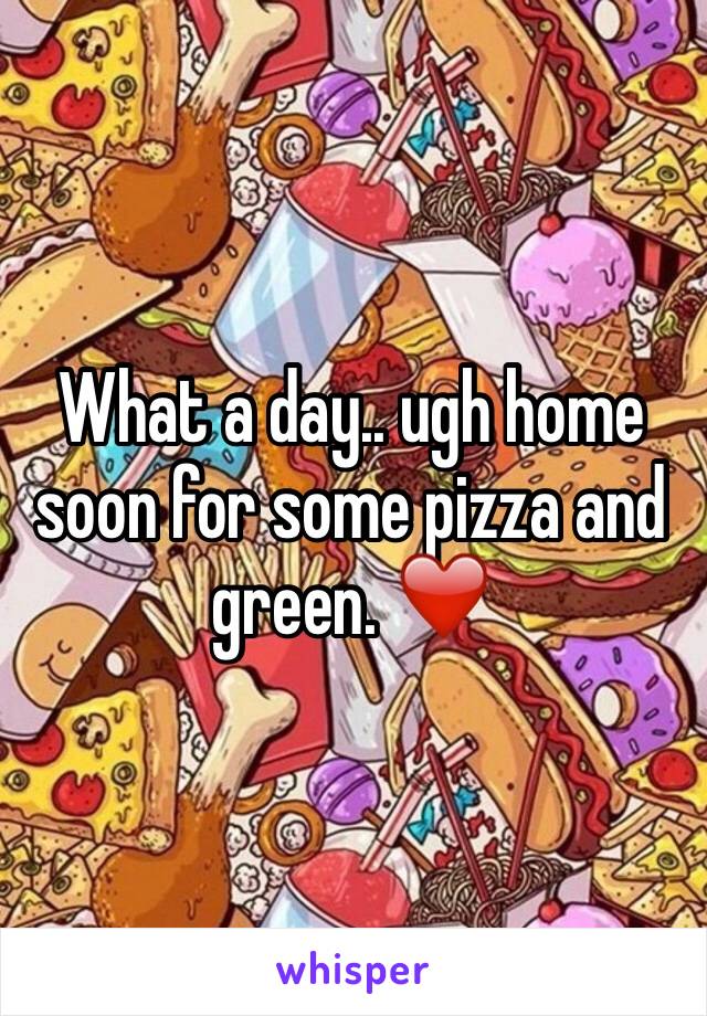What a day.. ugh home soon for some pizza and green. ❤️