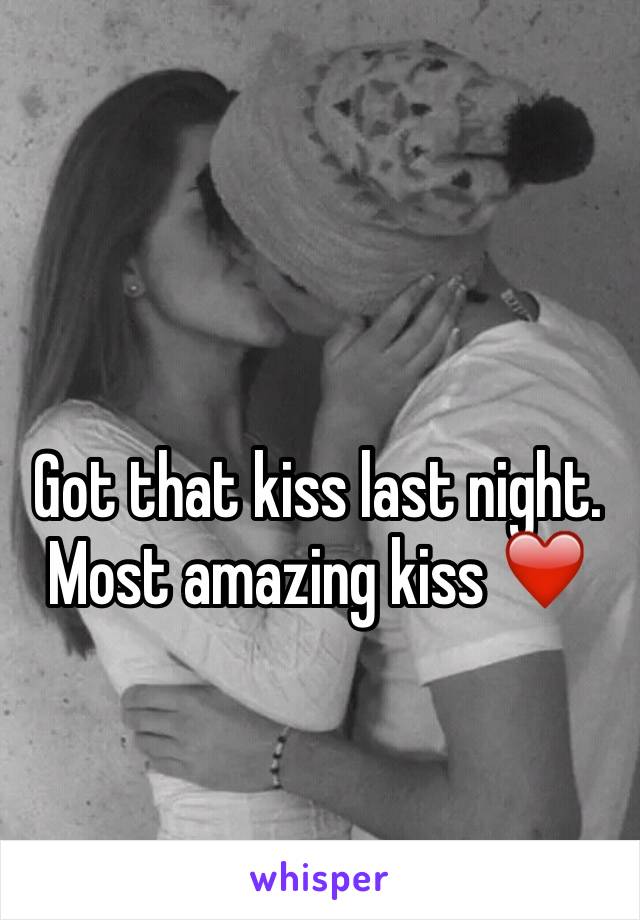 Got that kiss last night. Most amazing kiss ❤️