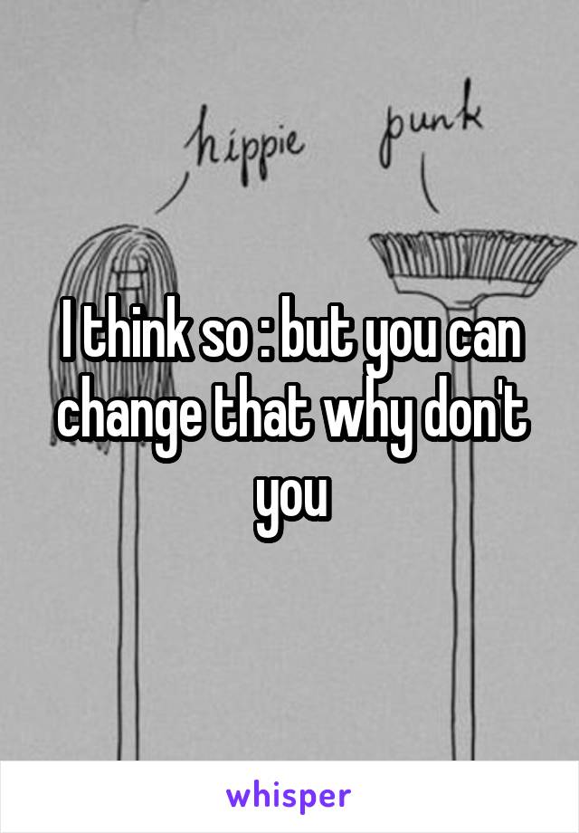 I think so :\ but you can change that why don't you