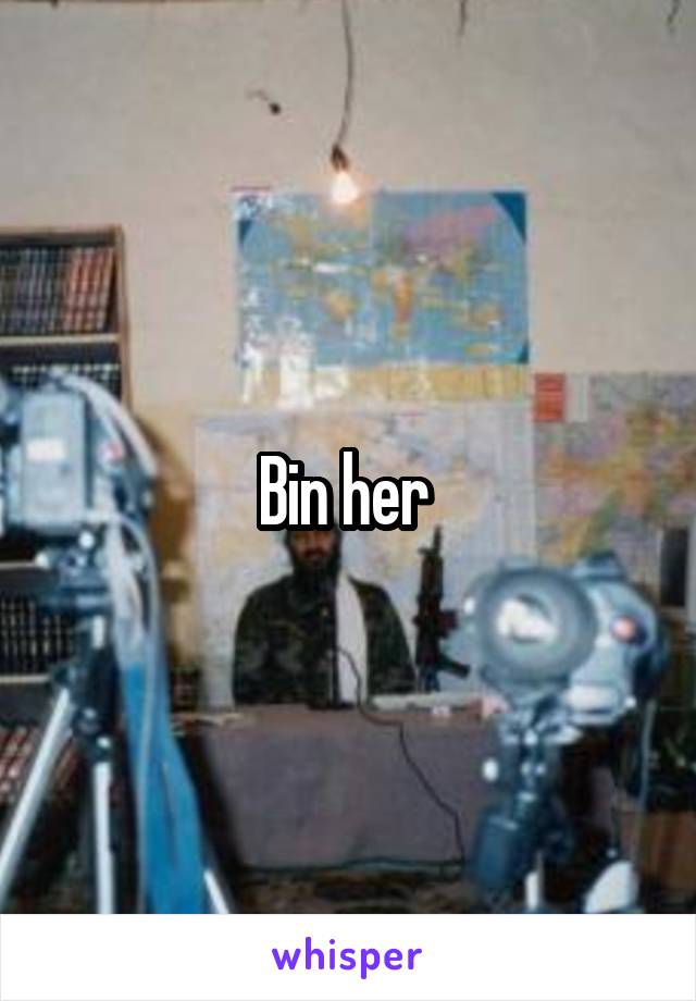 Bin her 