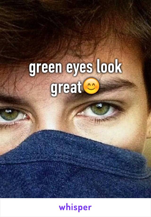 green eyes look great😊