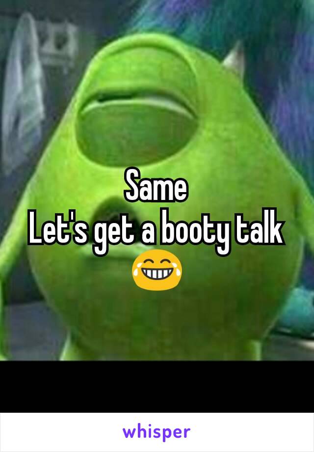Same
Let's get a booty talk😂