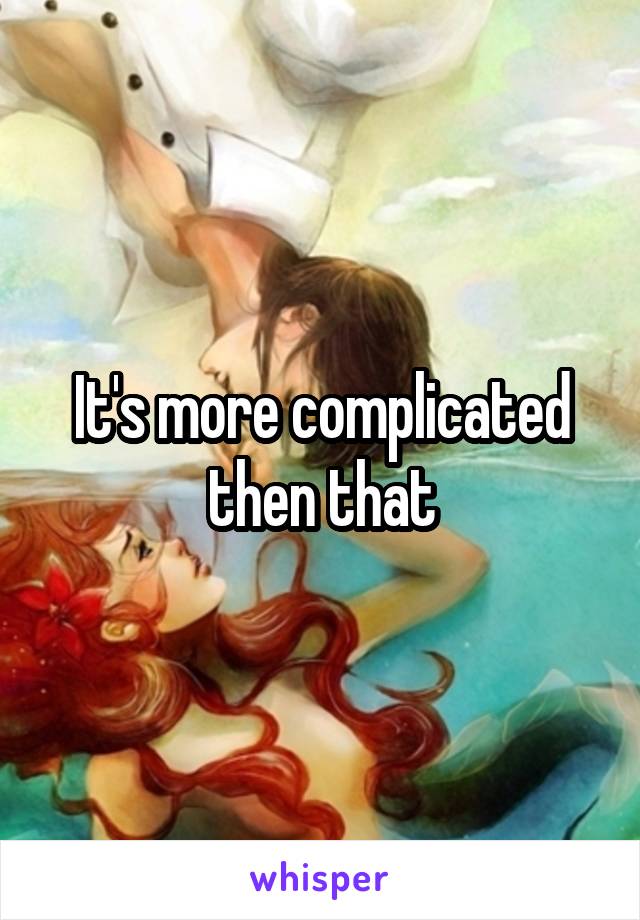 It's more complicated then that