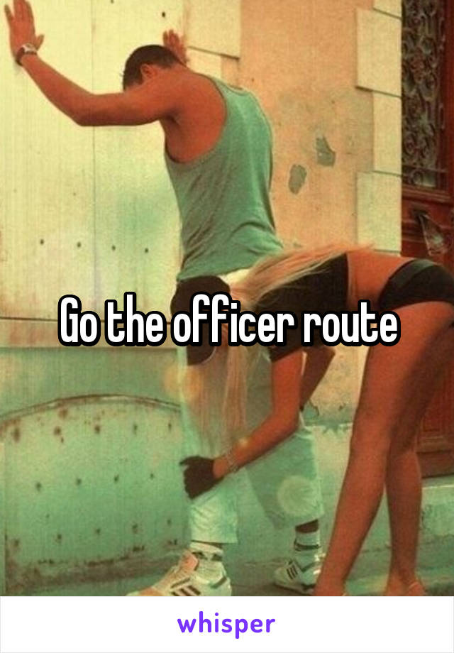 Go the officer route