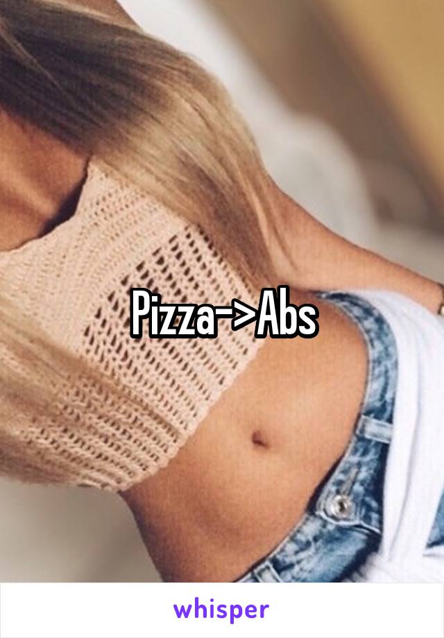 Pizza->Abs
