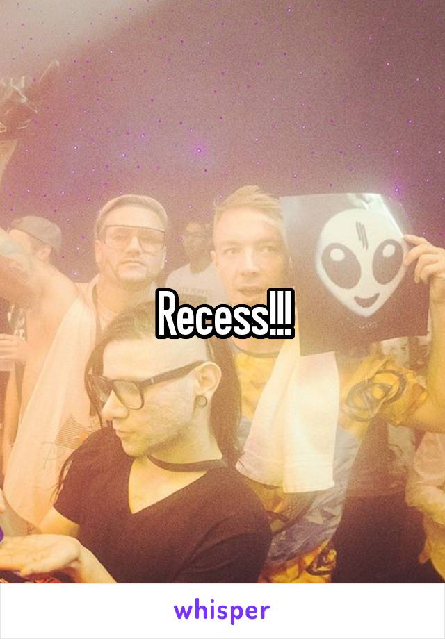 Recess!!!