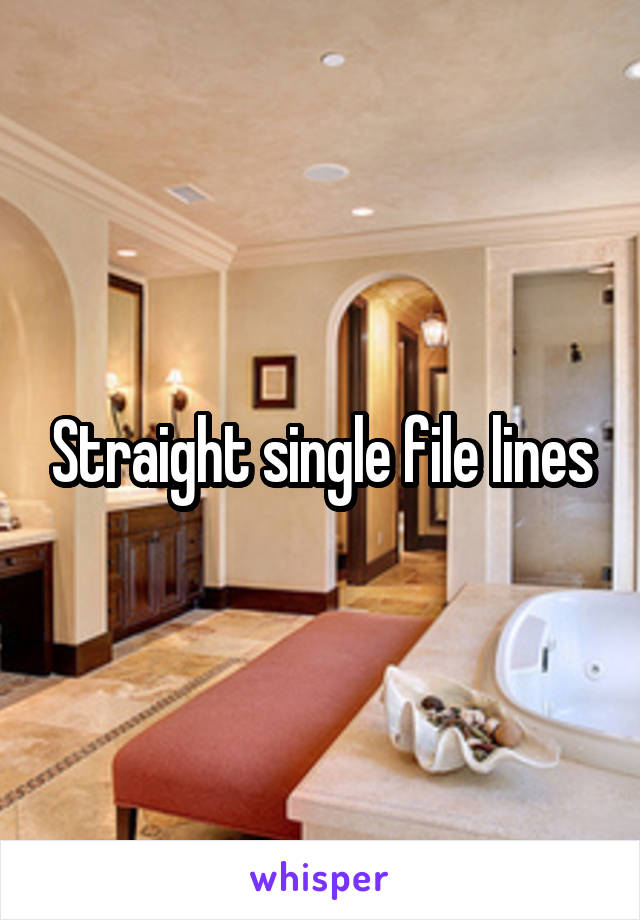 Straight single file lines