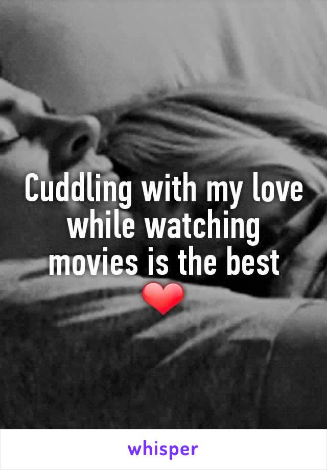Cuddling with my love while watching movies is the best ❤