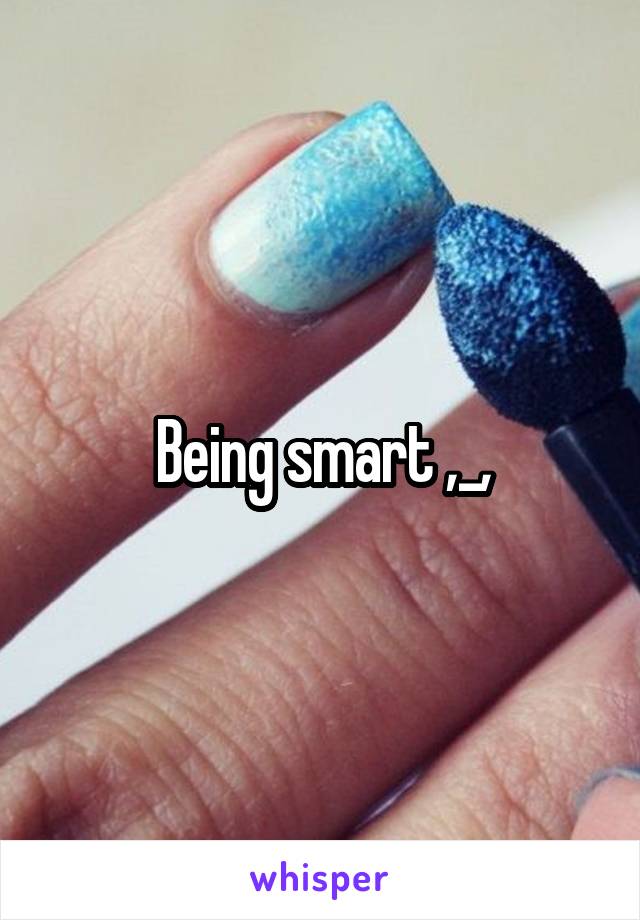 Being smart ,_,