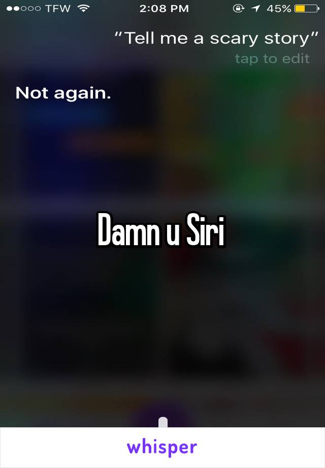 Damn u Siri 