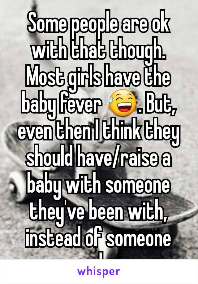 Some people are ok with that though. Most girls have the baby fever 😅. But, even then I think they should have/raise a baby with someone they've been with, instead of someone random.