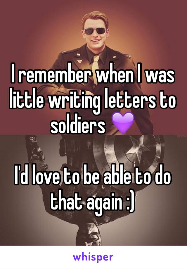 I remember when I was little writing letters to soldiers 💜 

I'd love to be able to do that again :) 