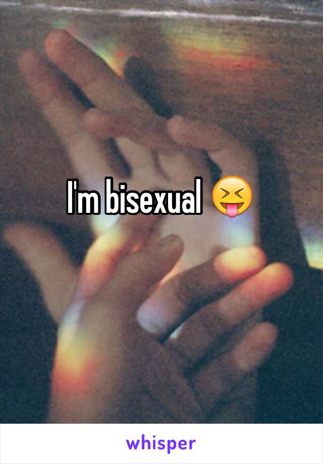 I'm bisexual 😝