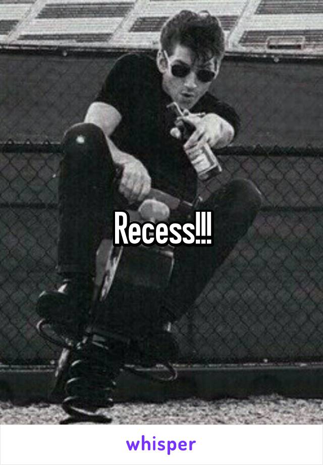 Recess!!!